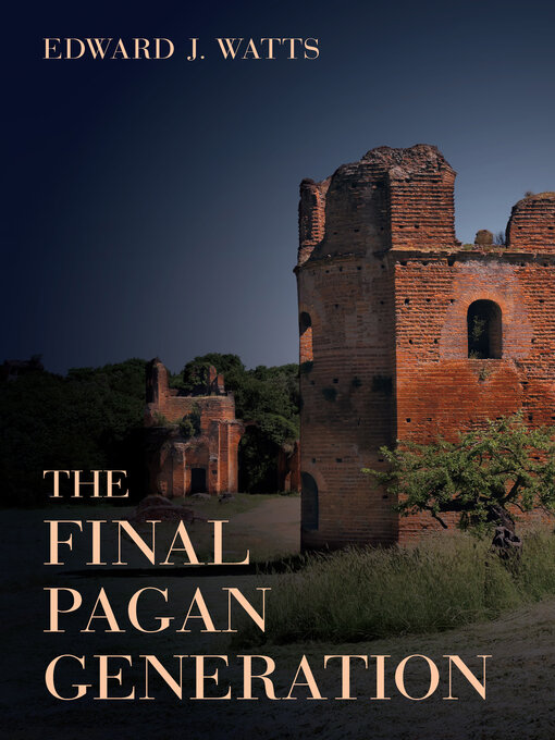 Title details for The Final Pagan Generation by Edward J. Watts - Available